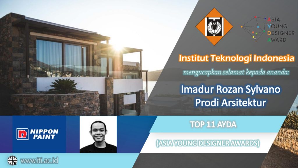 Institut Teknologi Indonesia mengucapkan selamat kepada ananda: Imadur Rozan Sylvano Prodi Arsitektur – TOP 11 AYDA (ASIA YOUNG DESIGNER AWARDS)